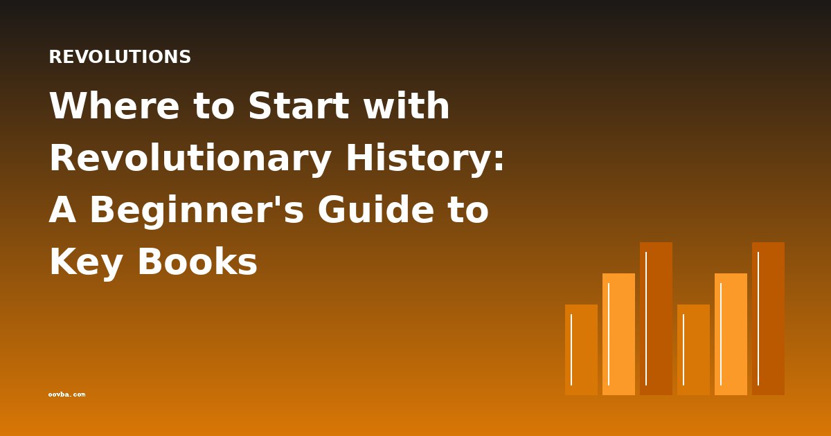 Where to Start with Revolutionary History: A Beginner's Guide to Key Books