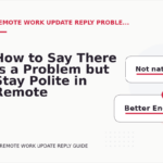 How to Say There Is a Problem but Stay Polite in Remote Work Update Reply English